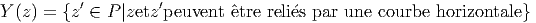           ′         ′
Y (z ) = {z ∈ P |zetz peuvent  ˆetre relies par une courbe horizontale} 