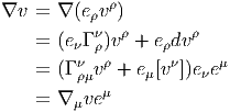             ρ
∇v  = ∇ (eρv )
    = (eνΓ νρ)vρ + eρdvρ
        ν  ρ       ν     μ
    = (Γρμv  + eμ[v ])eνe
    = ∇ μveμ
       