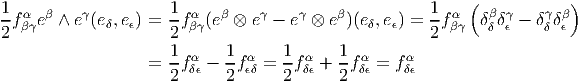                                                           (            )
1fα eβ ∧ eγ(e ,e) =  1fα (eβ ⊗ eγ - eγ ⊗ eβ)(e,e ) = 1-fα   δβδγ-  δγδβ
2 βγ         δ  ϵ    2 βγ                     δ ϵ    2  βγ   δ ϵ    δ ϵ
                     1-α    1-α    1- α   1- α    α
                  =  2fδϵ - 2fϵδ = 2fδϵ + 2fδϵ = fδϵ
