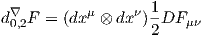                    1
d∇0,2F  = (dxμ ⊗ dxν)-DF μν
                   2
       