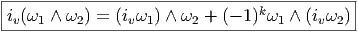 |-------------------------------------------|
iv(ω1-∧-ω2)-=-(ivω1) ∧-ω2-+-(--1)kω1-∧-(ivω2-)  