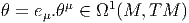 θ = eμ.θμ ∈ Ω1 (M, TM  )  