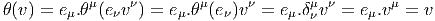            μ    ν        μ     ν       μ ν       μ
θ(v) = eμ.θ (eνv ) = eμ.θ (eν)v =  eμ.δν v =  eμ.v =  v  