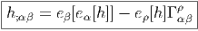 |--------------------------|
|h;αβ = eβ[e α[h ]] - eρ[h]Γ ρ |
------------------------α-β-  