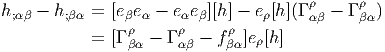                                        ρ     ρ
h;αβ - h;βα = [eβeα - eαeβ][h] - eρ[h ](Γ αβ - Γβα)
           =  [Γ ρ - Γ ρ - f ρ]e [h]
                βα    αβ    βα  ρ
          