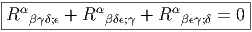 |-------------------------------|
|R αβγδ;ϵ + Rαβδϵ;γ + R αβϵγ;δ = 0 |
--------------------------------
