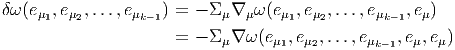 δω(eμ1,eμ2,...,eμk-1) = - Σμ∇ μω (eμ1,eμ2,...,e μk-1,eμ)
                     =  - Σ ∇ ω (e  ,e ,...,e    ,e ,e )
                           μ      μ1  μ2     μk-1  μ  μ
