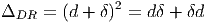 Δ    =  (d + δ)2 = dδ + δd
  DR  