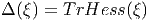 Δ (ξ) = TrHess (ξ)  