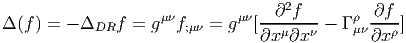                                   ∂2f         ∂f
Δ (f) = - ΔDRf  = g μνf;μν = gμν[---μ--ν-- Γ ρμν--ρ-]
                                ∂x  ∂x        ∂x
