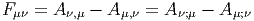 F μν = Aν,μ - Aμ,ν = Aν;μ - Aμ;ν  