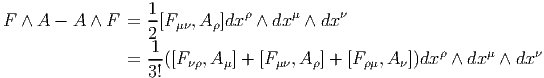                   1           ρ     μ     ν
F ∧  A - A ∧ F  = --[F μν,A ρ]dx  ∧ dx  ∧ dx
                  21
                = --([Fνρ,A μ] + [Fμν,A ρ] + [Fρμ,A ν])dx ρ ∧ dx μ ∧ dx ν
                  3!
