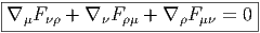 |-----------------------------|
|∇ μFνρ + ∇ νFρμ + ∇ ρFμν = 0 |
------------------------------  