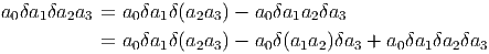 a0δa1 δa2a3 = a0δa1δ(a2a3) - a0δa1a2δa3

            = a0δa1δ(a2a3) - a0δ(a1a2)δa3 + a0δa1δa2δa3
