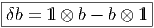 |-----------------|
δb-=-1l ⊗-b---b ⊗-1l  