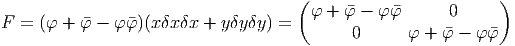                                      (                        )
                                       φ + φ - φ φ      0
F =  (φ + φ - φ φ)(xδxδx +  yδyδy) =        0      φ + φ- φ φ 