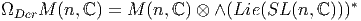 ΩDerM  (n, ℂ) = M  (n, ℂ) ⊗ ∧ (Lie (SL (n,ℂ )))*
       