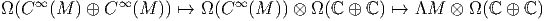 Ω (C∞ (M ) ⊕ C ∞(M  )) ↦→ Ω (C ∞ (M )) ⊗ Ω(ℂ ⊕  ℂ) ↦→  ΛM  ⊗  Ω(ℂ ⊕ ℂ )
