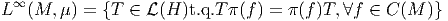 L ∞ (M,  μ) = {T ∈  L(H )t.q.T π(f) = π (f )T,∀f ∈  C(M  )} 