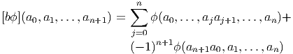                        ∑n
[bϕ ](a0,a1,...,an+1 ) =    ϕ (a0,...,ajaj+1,...,an)+
                       j=0
                       (- 1 )n+1 ϕ(a  a ,a ,...,a )
                                  n+1 0  1      n
       