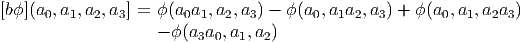 [bϕ](a0, a1,a2,a3] = ϕ(a0a1,a2,a3) - ϕ(a0,a1a2,a3) + ϕ(a0,a1,a2a3 )
                    - ϕ (a a ,a ,a )
                         3 0  1  2
       