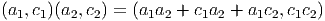 (a1,c1)(a2,c2) = (a1a2 + c1a2 + a1c2,c1c2)  