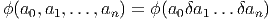 ϕ(a0,a1,...,an ) = ϕ (a0δa1...δan )
       