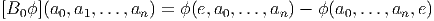 [B0ϕ ](a0,a1,...,an ) = ϕ (e,a0,...,an) - ϕ(a0,...,an,e)
          