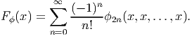         ∑∞  (--1)n
Fϕ(x) =       n!  ϕ2n(x, x,...,x).
        n=0
       